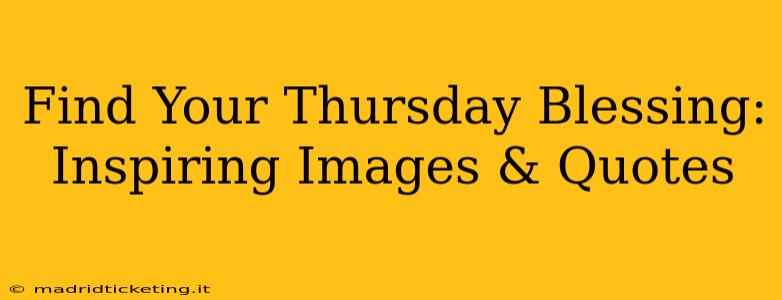 Find Your Thursday Blessing: Inspiring Images & Quotes