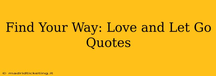 Find Your Way: Love and Let Go Quotes
