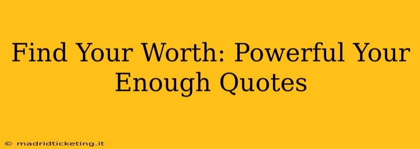 Find Your Worth: Powerful Your Enough Quotes