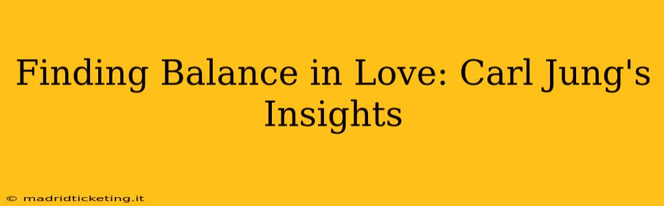 Finding Balance in Love: Carl Jung's Insights