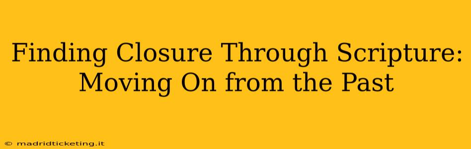 Finding Closure Through Scripture: Moving On from the Past