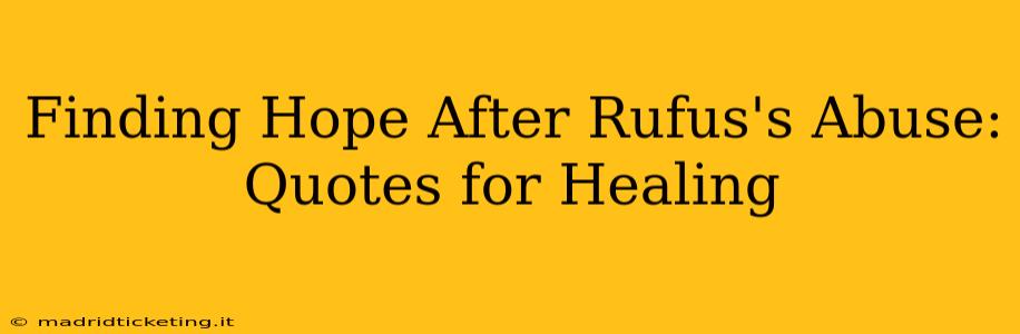 Finding Hope After Rufus's Abuse: Quotes for Healing