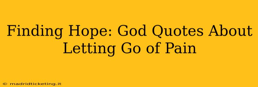 Finding Hope: God Quotes About Letting Go of Pain
