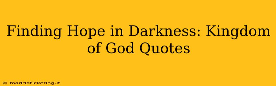 Finding Hope in Darkness: Kingdom of God Quotes