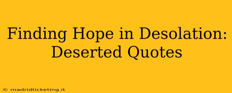 Finding Hope in Desolation: Deserted Quotes