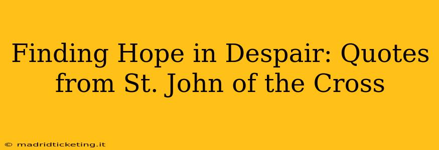 Finding Hope in Despair: Quotes from St. John of the Cross