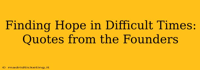 Finding Hope in Difficult Times: Quotes from the Founders