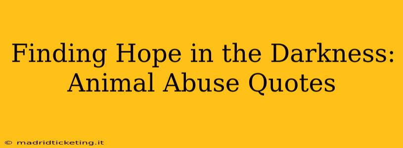 Finding Hope in the Darkness: Animal Abuse Quotes