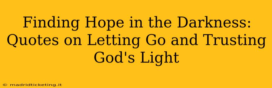 Finding Hope in the Darkness: Quotes on Letting Go and Trusting God's Light