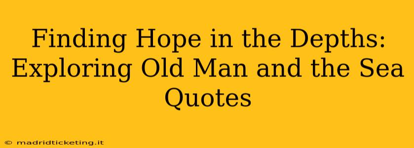 Finding Hope in the Depths: Exploring Old Man and the Sea Quotes