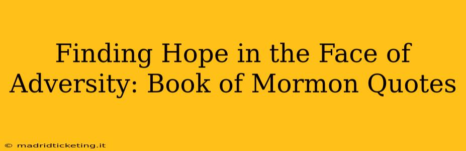 Finding Hope in the Face of Adversity: Book of Mormon Quotes