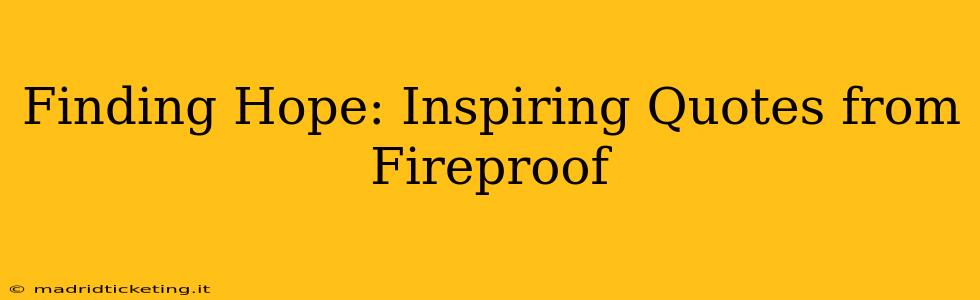 Finding Hope: Inspiring Quotes from Fireproof