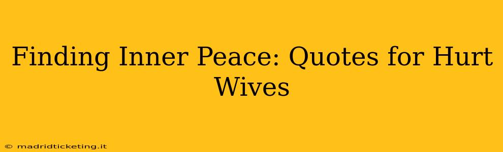 Finding Inner Peace: Quotes for Hurt Wives