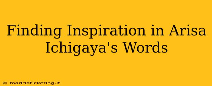 Finding Inspiration in Arisa Ichigaya's Words