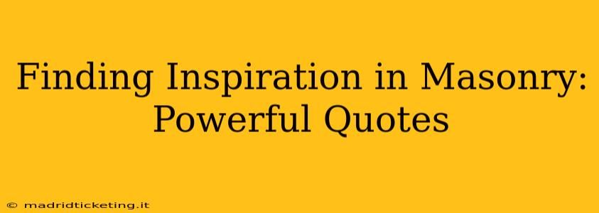 Finding Inspiration in Masonry: Powerful Quotes