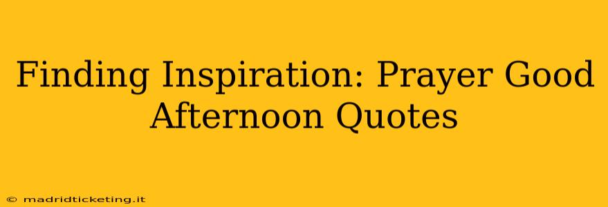 Finding Inspiration: Prayer Good Afternoon Quotes