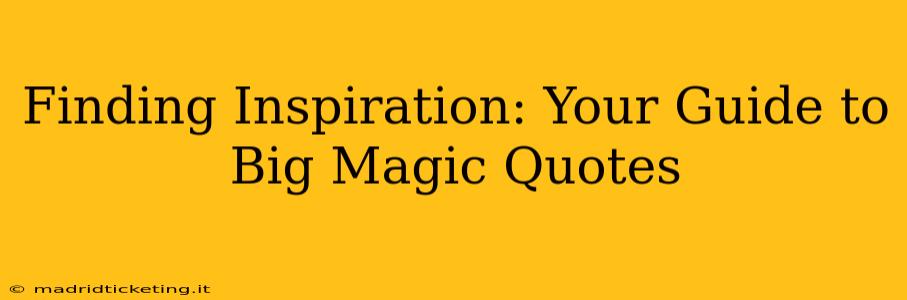 Finding Inspiration: Your Guide to Big Magic Quotes