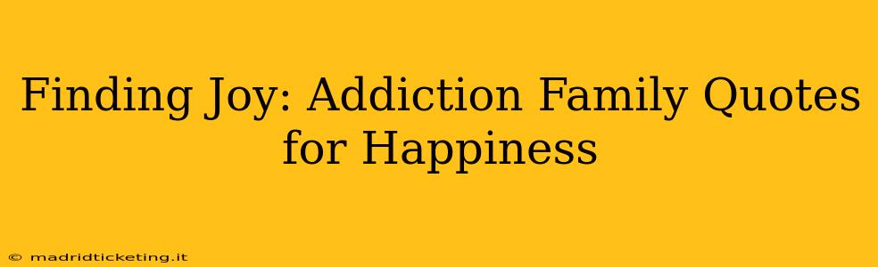 Finding Joy: Addiction Family Quotes for Happiness