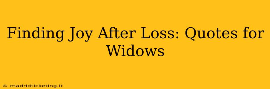 Finding Joy After Loss: Quotes for Widows