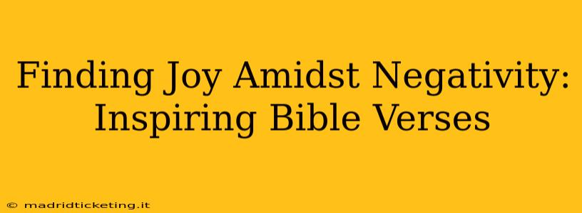 Finding Joy Amidst Negativity: Inspiring Bible Verses