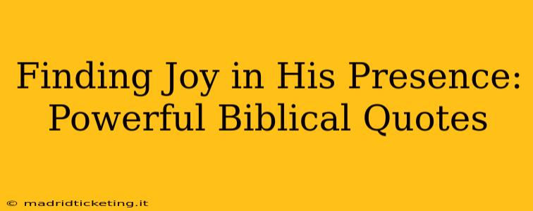 Finding Joy in His Presence: Powerful Biblical Quotes