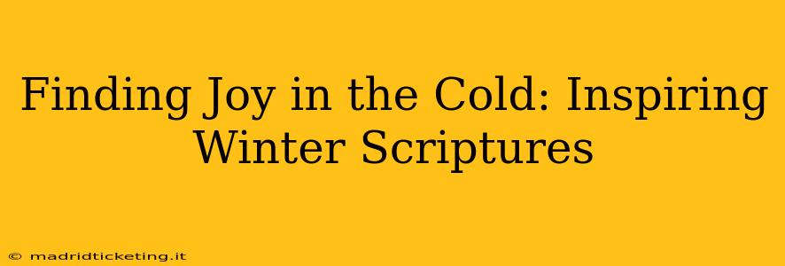 Finding Joy in the Cold: Inspiring Winter Scriptures