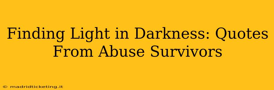 Finding Light in Darkness: Quotes From Abuse Survivors