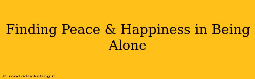 Finding Peace & Happiness in Being Alone