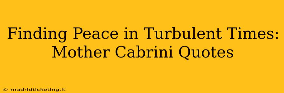 Finding Peace in Turbulent Times: Mother Cabrini Quotes