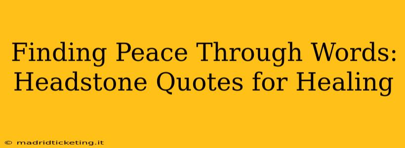 Finding Peace Through Words: Headstone Quotes for Healing