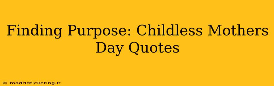 Finding Purpose: Childless Mothers Day Quotes