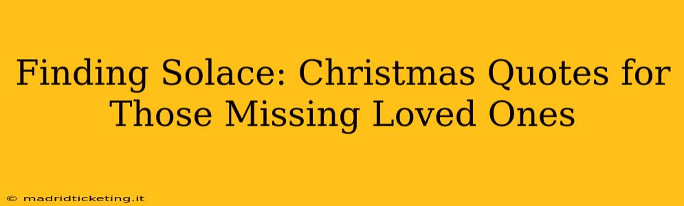 Finding Solace: Christmas Quotes for Those Missing Loved Ones