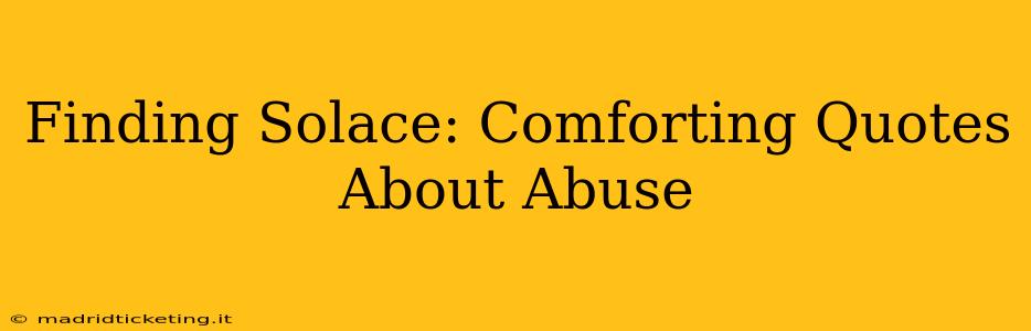Finding Solace: Comforting Quotes About Abuse