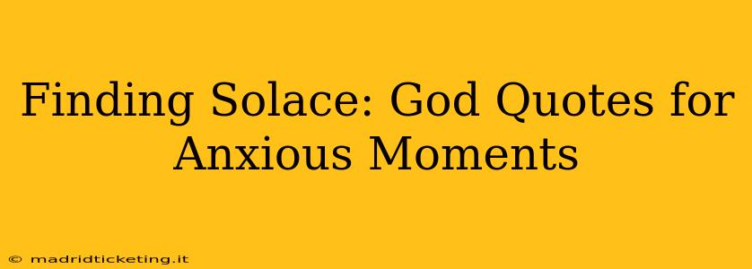 Finding Solace: God Quotes for Anxious Moments