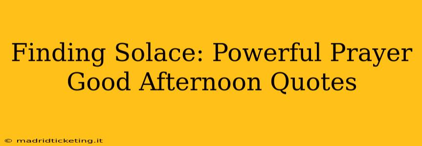 Finding Solace: Powerful Prayer Good Afternoon Quotes