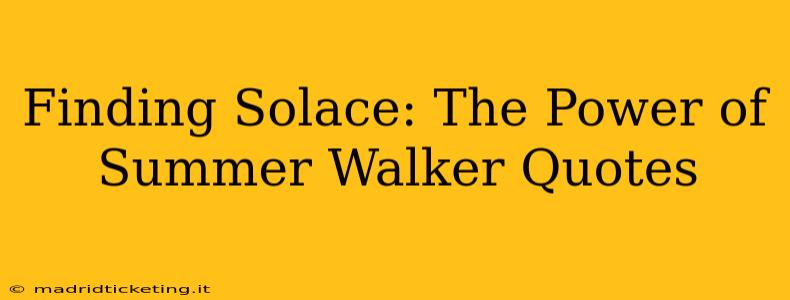 Finding Solace: The Power of Summer Walker Quotes