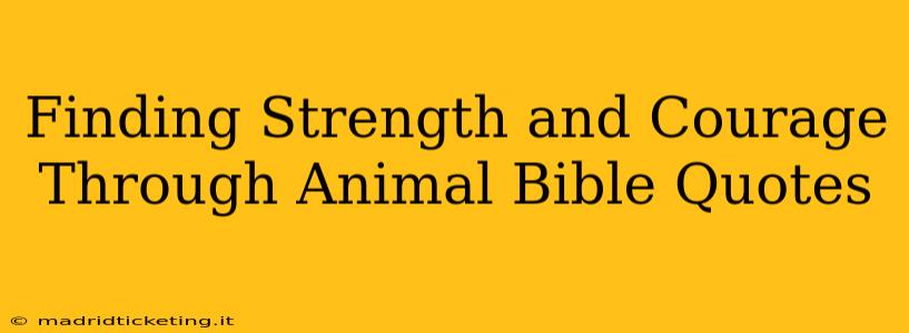 Finding Strength and Courage Through Animal Bible Quotes
