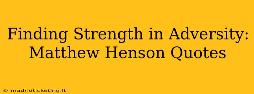Finding Strength in Adversity: Matthew Henson Quotes