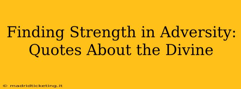 Finding Strength in Adversity: Quotes About the Divine
