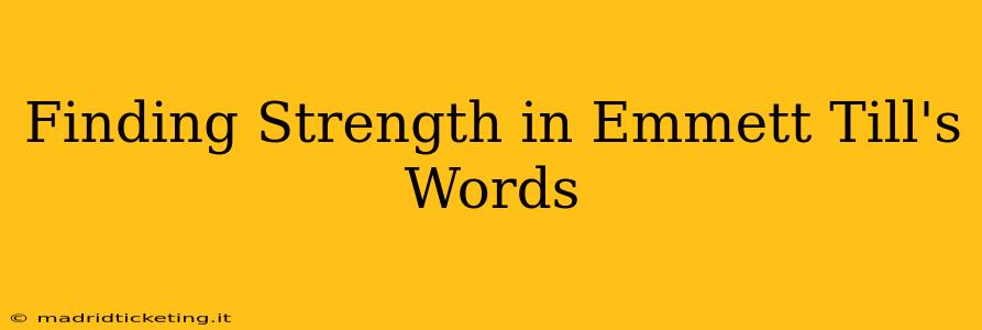 Finding Strength in Emmett Till's Words