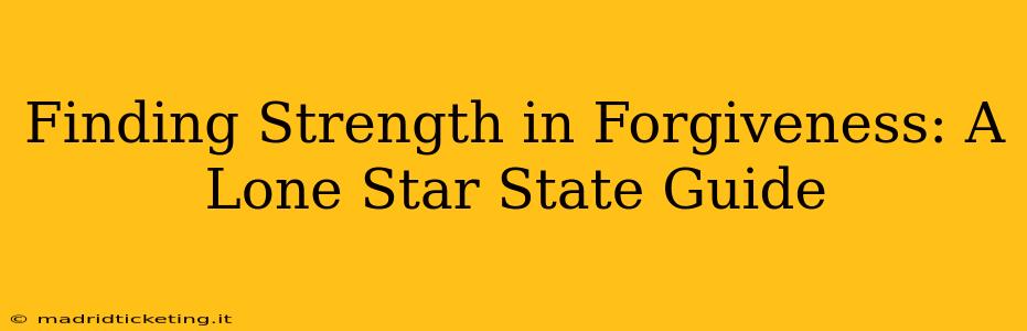Finding Strength in Forgiveness: A Lone Star State Guide