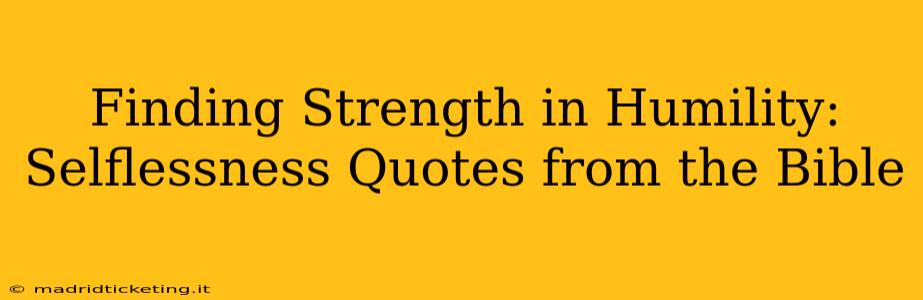 Finding Strength in Humility: Selflessness Quotes from the Bible