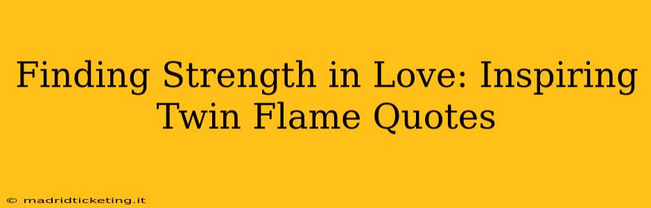 Finding Strength in Love: Inspiring Twin Flame Quotes