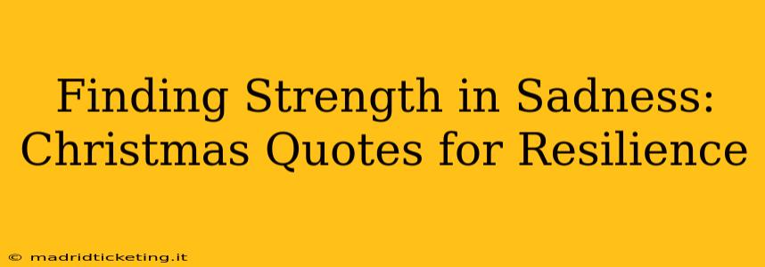 Finding Strength in Sadness: Christmas Quotes for Resilience
