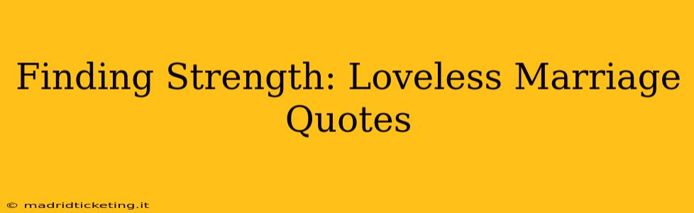 Finding Strength: Loveless Marriage Quotes