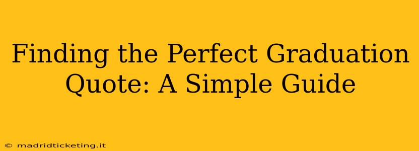 Finding the Perfect Graduation Quote: A Simple Guide