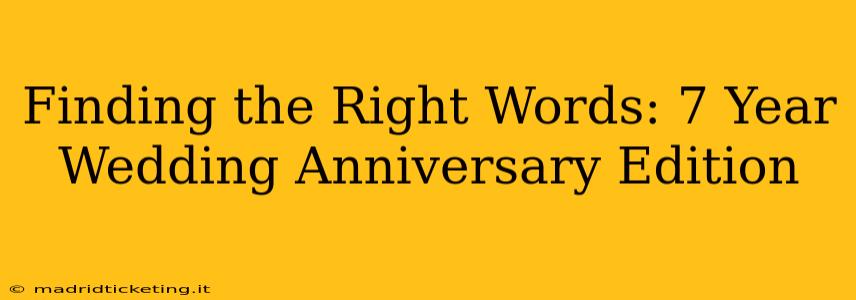 Finding the Right Words: 7 Year Wedding Anniversary Edition