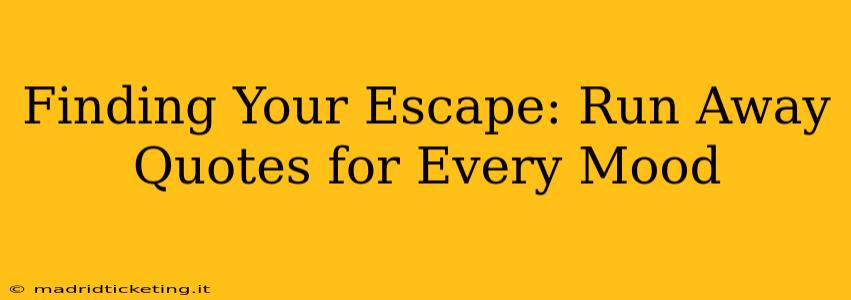Finding Your Escape: Run Away Quotes for Every Mood