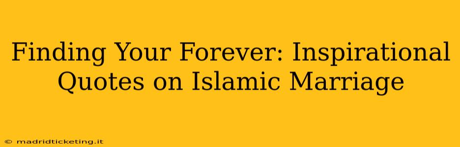 Finding Your Forever: Inspirational Quotes on Islamic Marriage