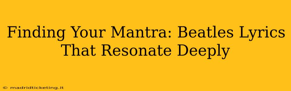Finding Your Mantra: Beatles Lyrics That Resonate Deeply